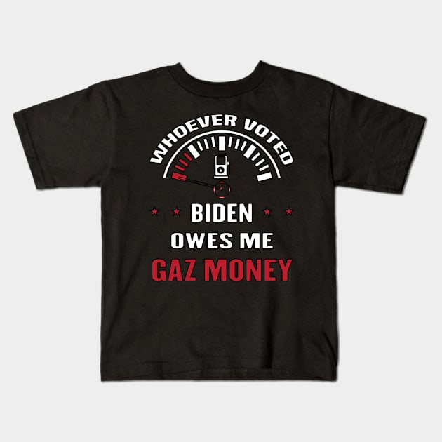 WHOEVER VOTED BIDEN OWES ME GAS MONEY - ANTI JOE BIDEN PRESIDENT - OWES REPUBLICAN GAS - MONEY FUNNY TRAITOR JOES EST 01 20 21 Kids T-Shirt by Mosklis